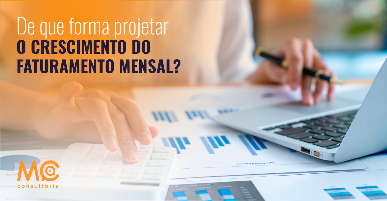 De Que Forma Projetar O Crescimento Do Faturamento Mensal MC Consultoria