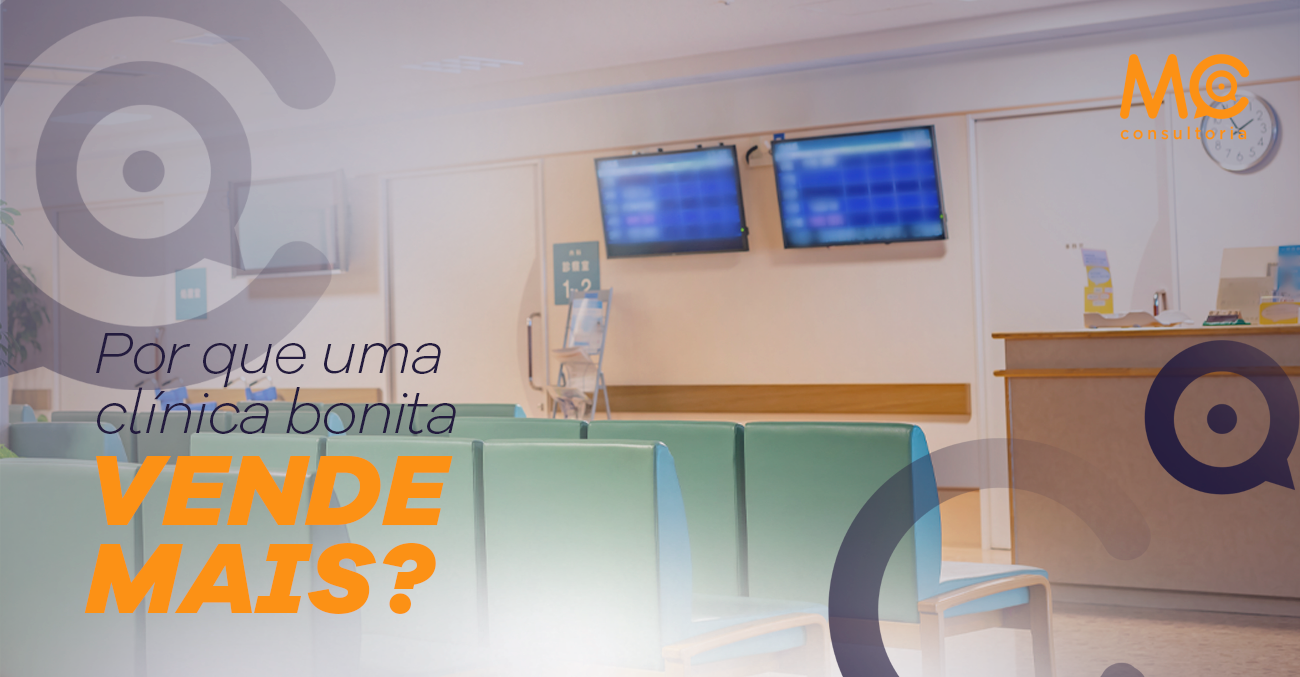 mc-consultoria_por-que-uma-clinica-bonita-vende-mais-10.01_blog