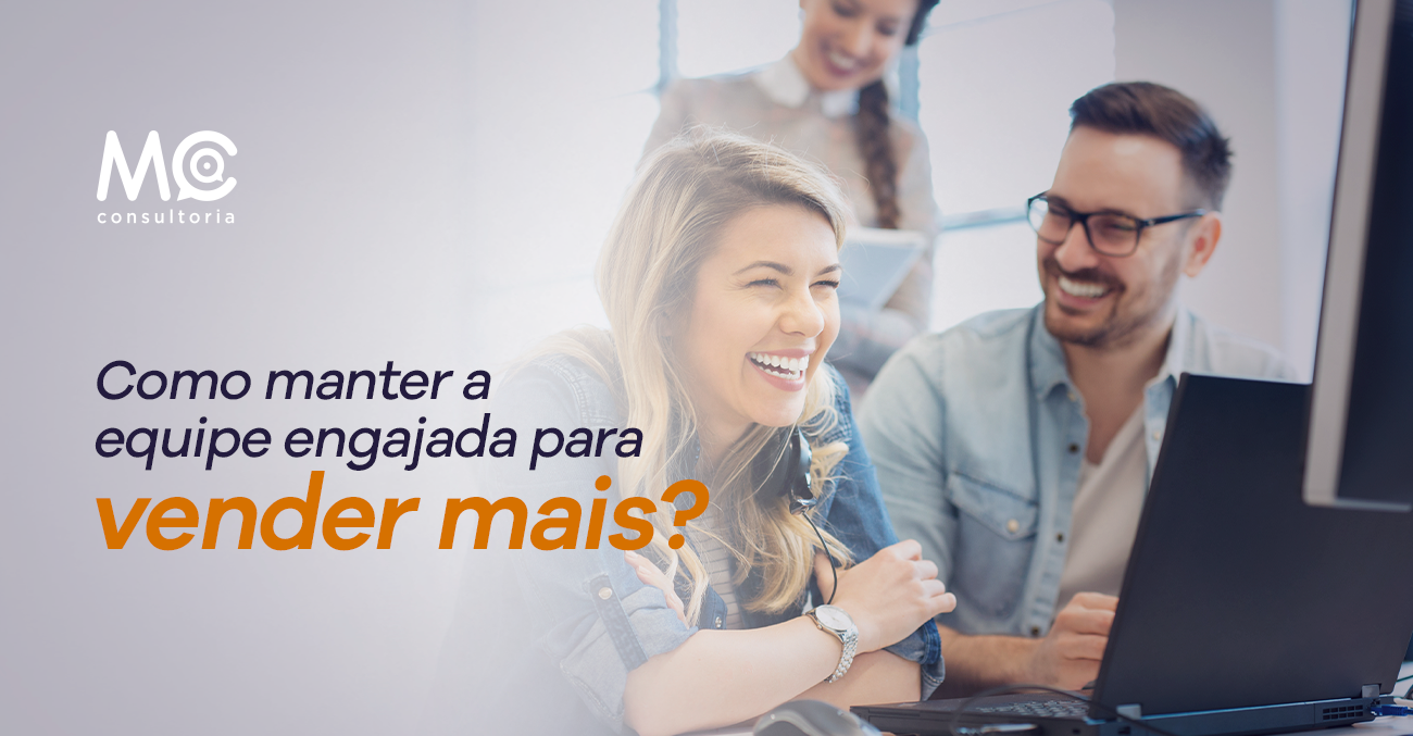 mc consultoria_Como manter a equipe engajada para vender mais_1804_blog