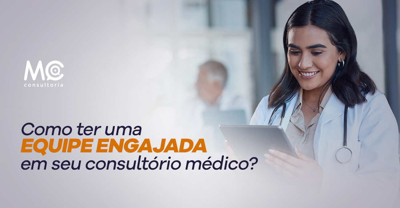 mc consultoria_Como ter uma equipe engajada em seu consultório médico_0310_blog